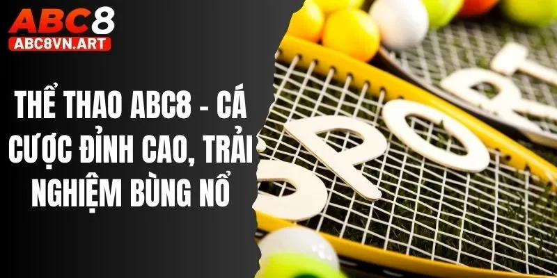 Thể Thao ABC8 - Cá Cược Đỉnh Cao, Trải Nghiệm Bùng Nổ
